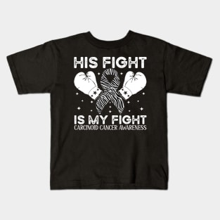 His Fight Is My Fight Carcinoid Cancer Awareness Kids T-Shirt